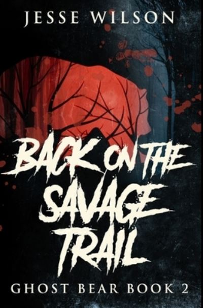 Cover for Jesse Wilson · Back On The Savage Trail (Hardcover Book) (2021)