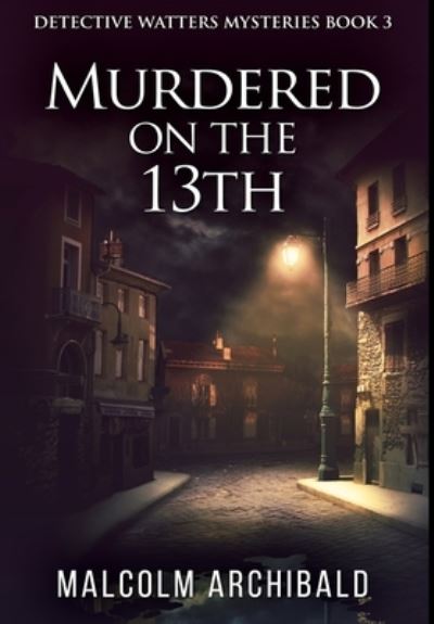 Cover for Malcolm Archibald · Murdered On The 13th (Hardcover Book) (2021)