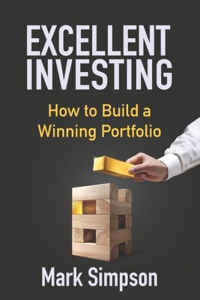 Cover for Mark Simpson · Excellent Investing: How to Build a Winning Portfolio (Paperback Book) (2019)
