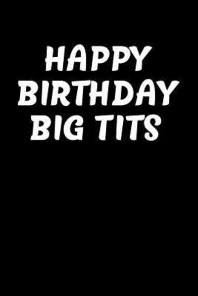 Happy Birthday Big Tits - Swearworks - Książki - Independently Published - 9781076221797 - 25 czerwca 2019