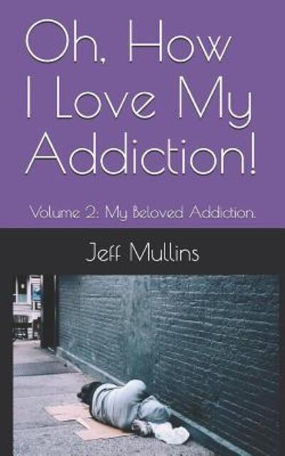 Cover for Jeff Mullins · Oh, How I Love My Addiction! (Paperback Book) (2019)