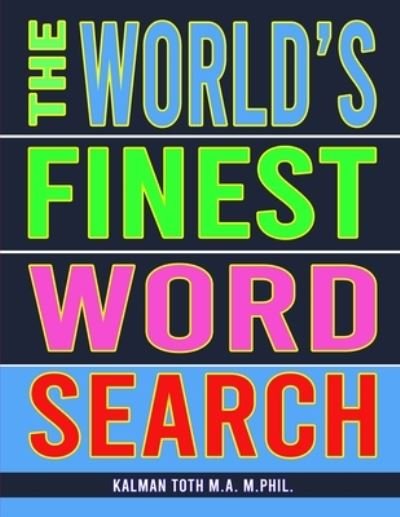 Cover for Kalman Toth M a M Phil · The World's Finest Word Search (Paperback Book) [Large type / large print edition] (2020)