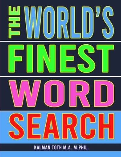 The World's Finest Word Search - Kalman Toth M a M Phil - Boeken - Indy Pub - 9781087898797 - 14 juli 2020