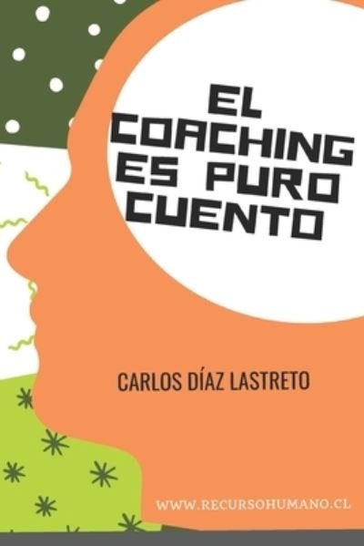 Cover for Psi Carlos Díaz Lastreto · El coaching es puro cuento (Taschenbuch) (2019)