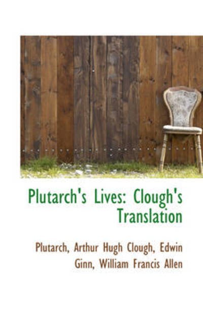 Plutarch's Lives: Clough's Translation - Plutarch - Books - BiblioLife - 9781103181797 - January 28, 2009