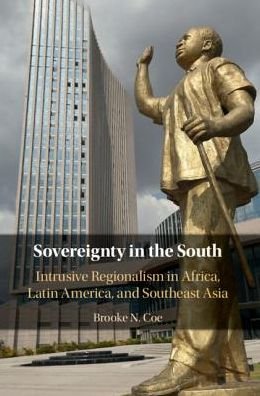 Sovereignty in the South: Intrusive Regionalism in Africa, Latin America, and Southeast Asia - Coe, Brooke N. (Oklahoma State University) - Kirjat - Cambridge University Press - 9781108496797 - torstai 24. lokakuuta 2019