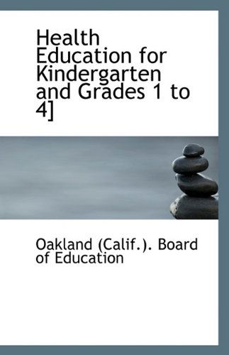 Cover for Oakland (Calif.). Board of Education · Health Education for Kindergarten and Grades 1 to 4] (Paperback Book) (2009)