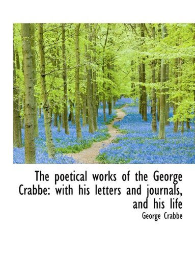 Cover for George Crabbe · The Poetical Works of the George Crabbe: With His Letters and Journals, and His Life (Paperback Book) [Large type / large print edition] (2009)