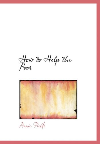 Cover for Annie Fields · How to Help the Poor (Hardcover Book) (2009)