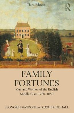 Cover for Davidoff, Leonore (University of Essex, UK) · Family Fortunes: Men and Women of the English Middle Class 1780–1850 (Hardcover Book) (2018)