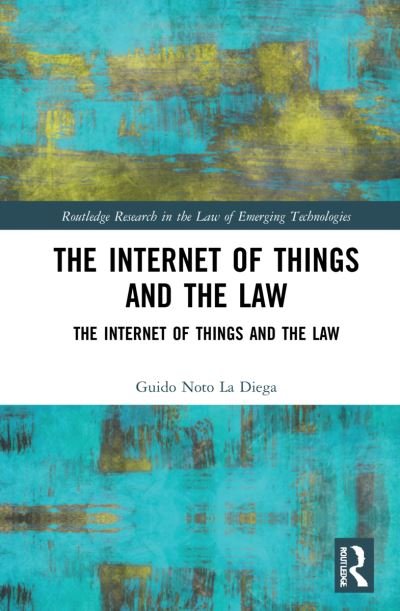Internet of Things and the Law: Legal Strategies for Consumer-Centric Smart Technologies - Routledge Research in the Law of Emerging Technologies - Guido Noto La Diega - Boeken - Taylor & Francis Ltd - 9781138604797 - 14 oktober 2022