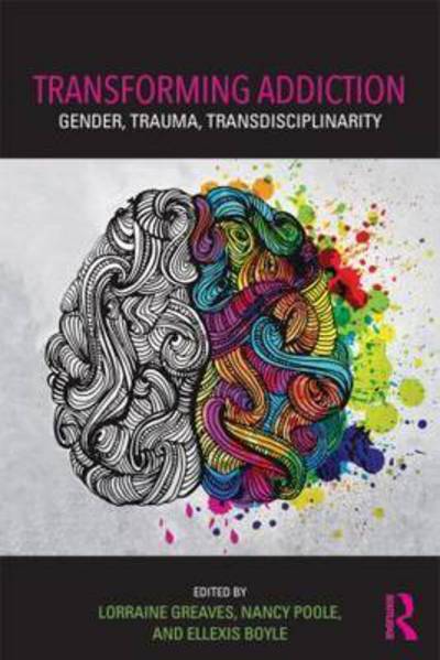 Cover for Lorraine Greaves · Transforming Addiction: Gender, Trauma, Transdisciplinarity (Paperback Book) (2015)