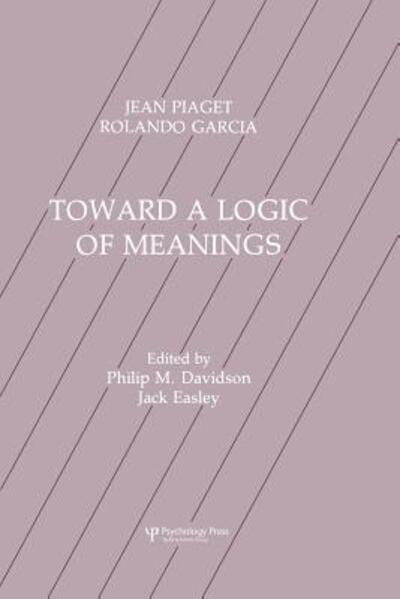 Toward A Logic of Meanings - Jean Piaget - Bøker - Taylor & Francis Ltd - 9781138985797 - 18. desember 2015