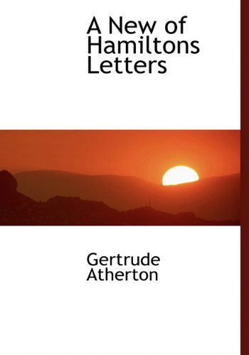 Cover for Gertrude Atherton · A New of Hamiltons Letters (Hardcover Book) (2010)