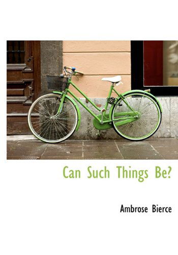 Cover for Ambrose Bierce · Can Such Things Be? (Hardcover Book) (2010)