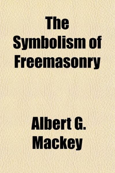 Cover for Mackey · The Symbolism of Freemasonry (Book)