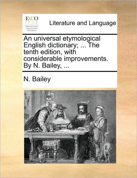 Cover for N Bailey · An Universal Etymological English Dictionary; ... the Tenth Edition, with Considerable Improvements. by N. Bailey, ... (Pocketbok) (2010)