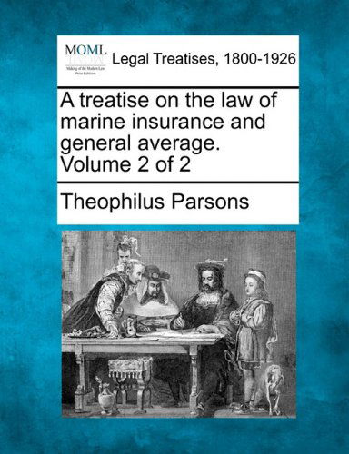 Cover for Theophilus Parsons · A Treatise on the Law of Marine Insurance and General Average. Volume 2 of 2 (Paperback Book) (2010)