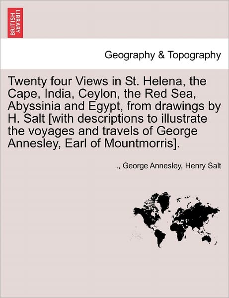 Cover for George Annesley · Twenty Four Views in St. Helena, the Cape, India, Ceylon, the Red Sea, Abyssinia and Egypt, from Drawings by H. Salt [with Descriptions to Illustrate (Paperback Book) (2011)