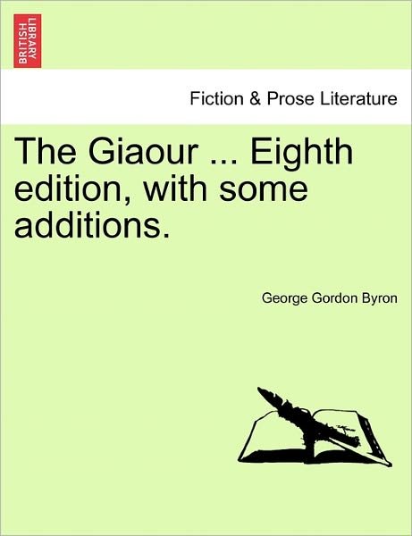Cover for Byron, George Gordon, Lord · The Giaour ... Eighth Edition, with Some Additions. (Paperback Book) (2011)