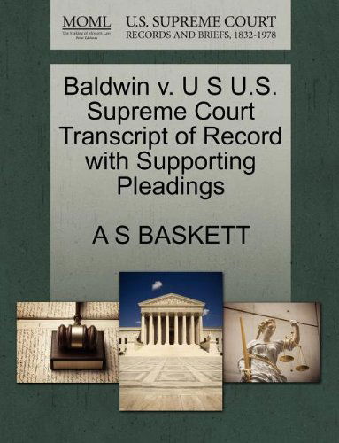 Cover for A S Baskett · Baldwin V. U S U.s. Supreme Court Transcript of Record with Supporting Pleadings (Paperback Book) (2011)