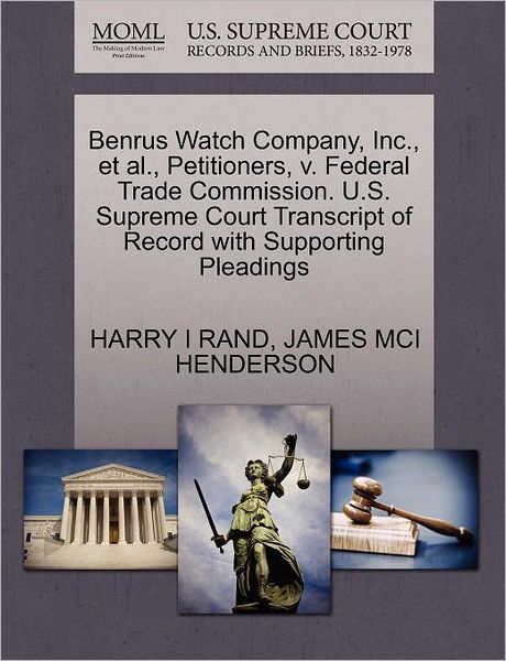 Cover for Harry I Rand · Benrus Watch Company, Inc., et Al., Petitioners, V. Federal Trade Commission. U.s. Supreme Court Transcript of Record with Supporting Pleadings (Paperback Book) (2011)