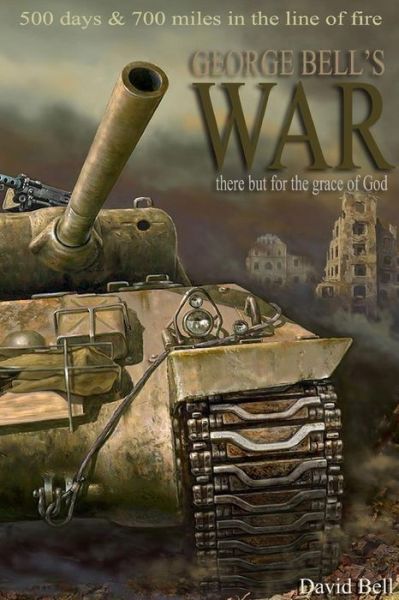 George Bell's War - David Bell - Livros - lulu.com - 9781291754797 - 22 de março de 2014