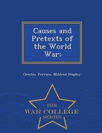 Cover for Orestes Ferrara · Causes and Pretexts of the World War; - War College Series (Paperback Book) (2015)