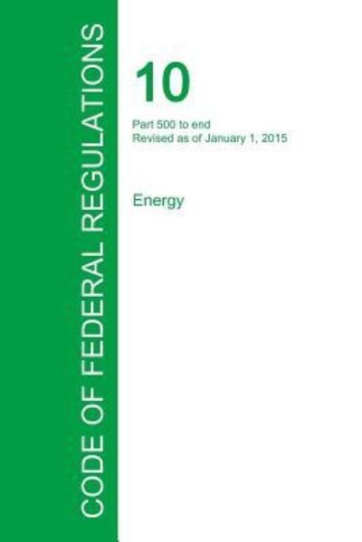 Cover for Office of the Federal Register · Code of Federal Regulations Title 10, Volume 4, January 1, 2015 (Paperback Book) (2016)