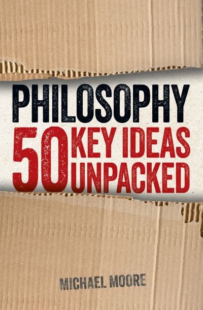Cover for Michael Moore · Philosophy: 50 Key Ideas Unpacked - Ideas Unpacked (Taschenbuch) (2023)