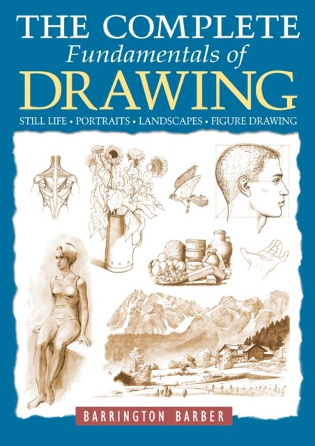 Cover for Barrington Barber · The Complete Fundamentals of Drawing: Still Life, Portraits, Landscapes, Figure Drawing (Paperback Book) (2023)