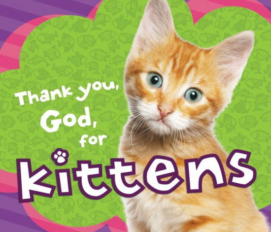 Cover for Thomas Nelson Publishers · Thank You, God, for Kittens (Board book) (2013)