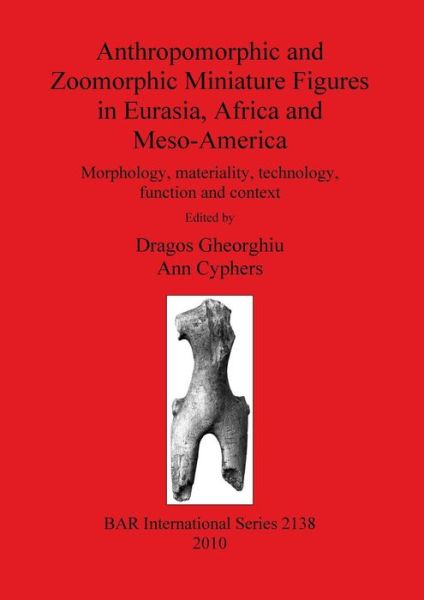 Cover for Dragos Gheorghiu · Anthropomorphic and Zoomorphic Miniature Figures in Eurasia, Africa and Meso-america (Bar S) (Paperback Book) (2010)