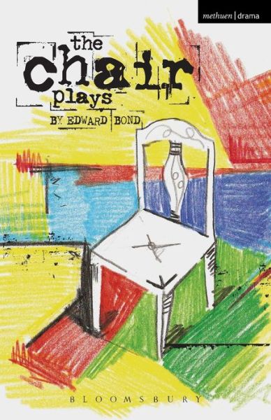 The Chair Plays: Have I None, The Under Room and Chair - Modern Plays - Edward Bond - Książki - Bloomsbury Publishing PLC - 9781408172797 - 19 kwietnia 2012