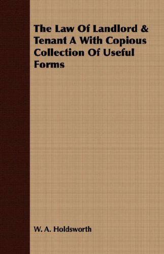 The Law of Landlord & Tenant a with Copious Collection of Useful Forms - W. A. Holdsworth - Livres - Kirk Press - 9781409724797 - 18 mai 2008