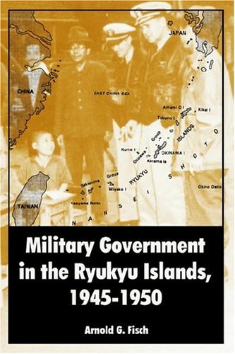Military Government in the Ryukyu Islands, 1945-1950 - Arnold G Fisch - Books - University Press of the Pacific - 9781410218797 - December 15, 2004