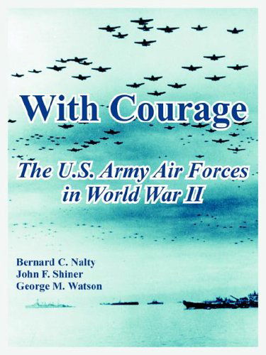 Cover for Bernard C Nalty · With Courage: The U.S. Army Air Forces in World War II (Paperback Book) (2005)