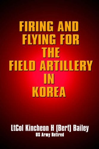 Cover for Kincheon H. Bailey · Firing and Flying for the Field Artillery in Korea (Innbunden bok) (2004)