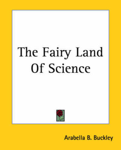 Cover for Arabella B. Buckley · The Fairy Land of Science (Paperback Book) (2004)