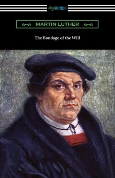 The Bondage of the Will - Martin Luther - Books - Digireads.com - 9781420965797 - December 20, 2019
