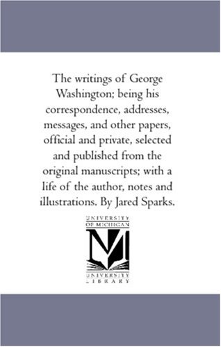 Cover for George Washington · The Writings of George Washington; Being His Correspondence, Addresses, Messages, and Other Papers, Official and Private Vol. 12 (Paperback Book) (2006)
