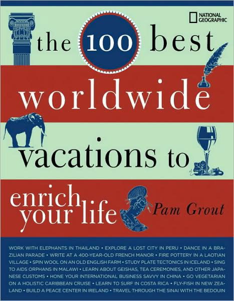 The 100 Best Worldwide Vacations to Enrich Your Life - Pam Grout - Boeken - National Geographic Society - 9781426202797 - 20 mei 2008