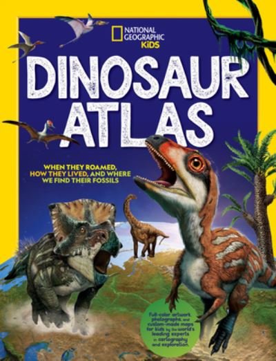 Dinosaur Atlas - National Geographic Kids - Livros - National Geographic Kids - 9781426372797 - 20 de setembro de 2022