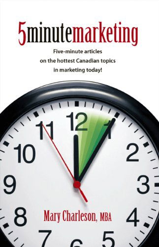 Cover for Mary Charleson · 5 Minute Marketing: Five-minute Articles on the Hottest Canadian Topics in Marketing          Today! (Paperback Bog) (2009)