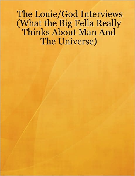 Cover for Louie Lawent · The Louie / God Interviews (What the Big Fella Really Thinks About Man and the Universe) (Paperback Book) (2007)