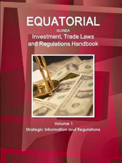 Equatorial Guinea Investment, Trade Laws and Regulations Handbook Volume 1 Strategic Information and Regulations - Int\'l Business Publications USA - Books - Int\'l Business Publications, USA - 9781433075797 - February 15, 2015