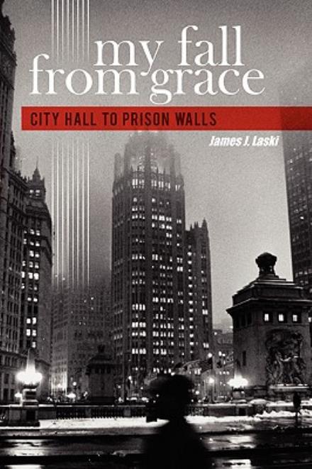 James J. Laski Jr. · My Fall from Grace: City Hall to Prison Walls (Paperback Book) (2008)