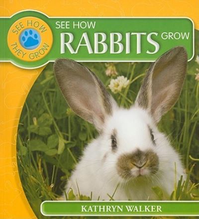 See how rabbits grow - Kathryn Walker - Livres - Rosen Pub. Group's PowerKids Press - 9781435828797 - 30 janvier 2009