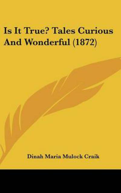 Cover for Dinah Maria Mulock Craik · Is It True? Tales Curious and Wonderful (1872) (Hardcover Book) (2008)