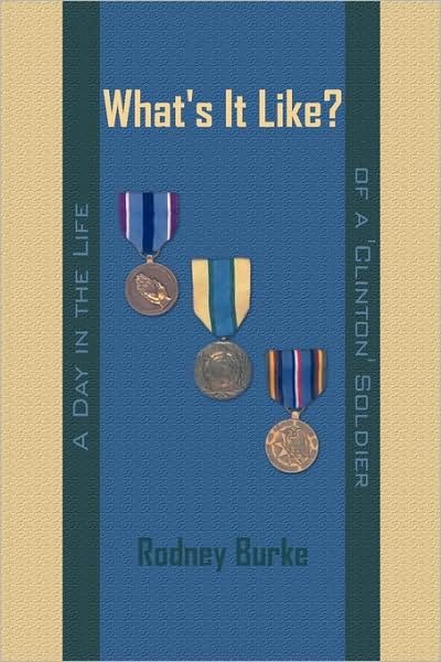 Cover for Rodney Burke · What's It Like?: a Day in the Life of a 'clinton' Soldier (Hardcover bog) (2009)